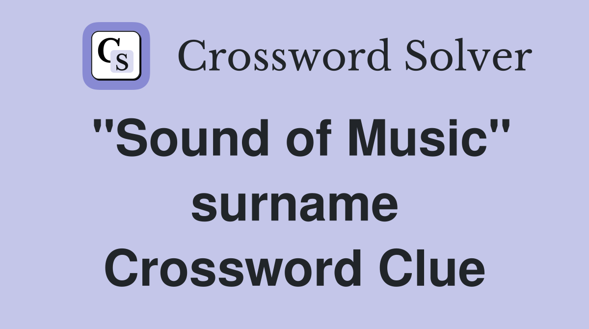 "Sound of Music" surname Crossword Clue