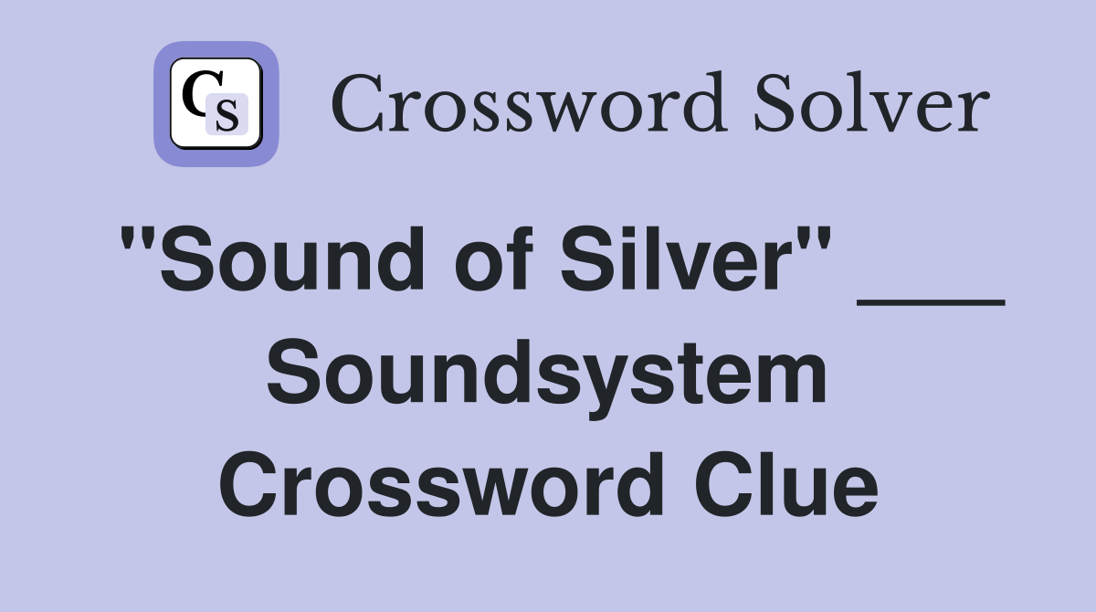 "Sound of Silver" ___ Soundsystem Crossword Clue