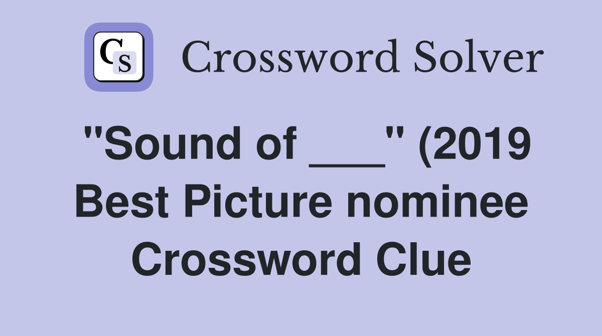 quot Sound of quot (2019 Best Picture nominee) Crossword Clue Answers quot Sound of quot (2019 Best Picture nominee) Crossword Clue Answers