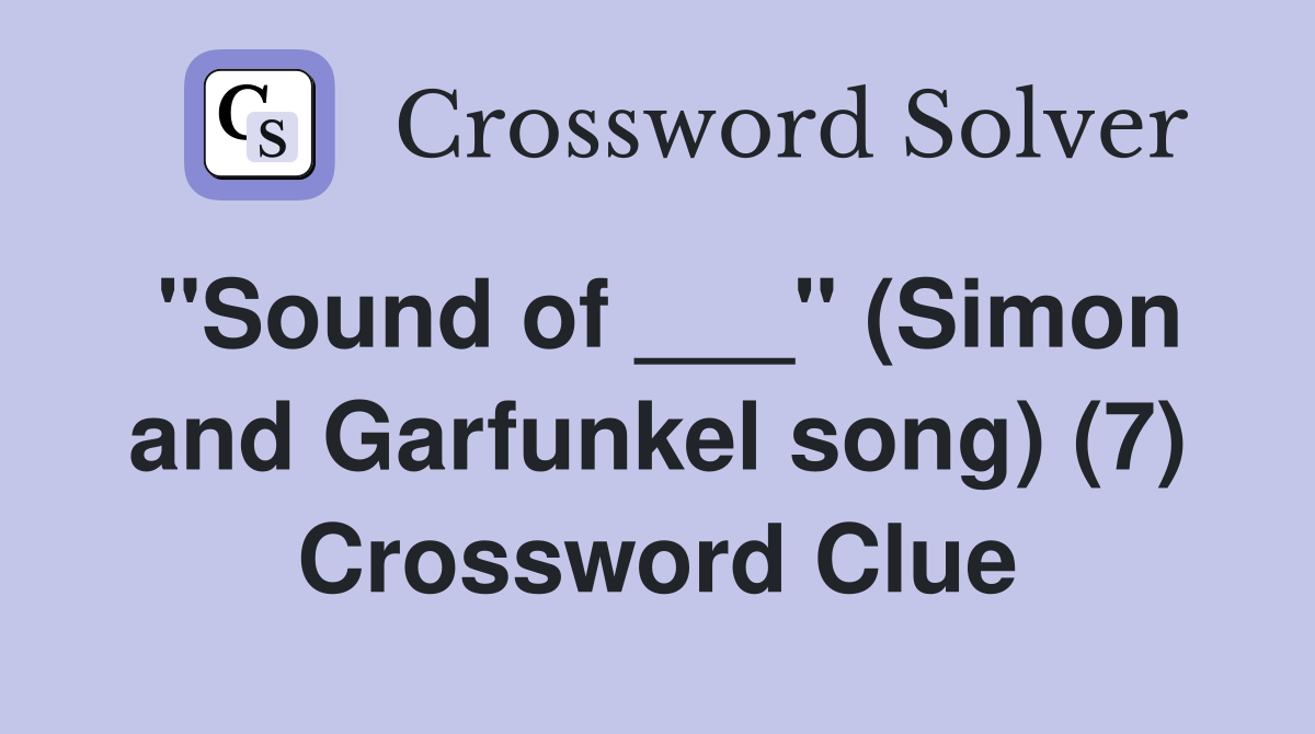 "Sound of ___" (Simon and Garfunkel song) (7) Crossword Clue