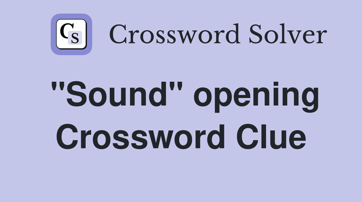 "Sound" opening Crossword Clue