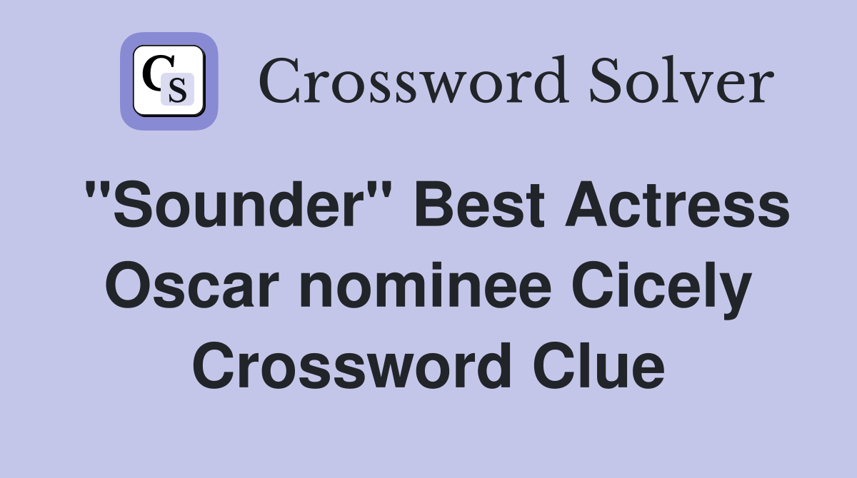 "Sounder" Best Actress Oscar nominee Cicely Crossword Clue