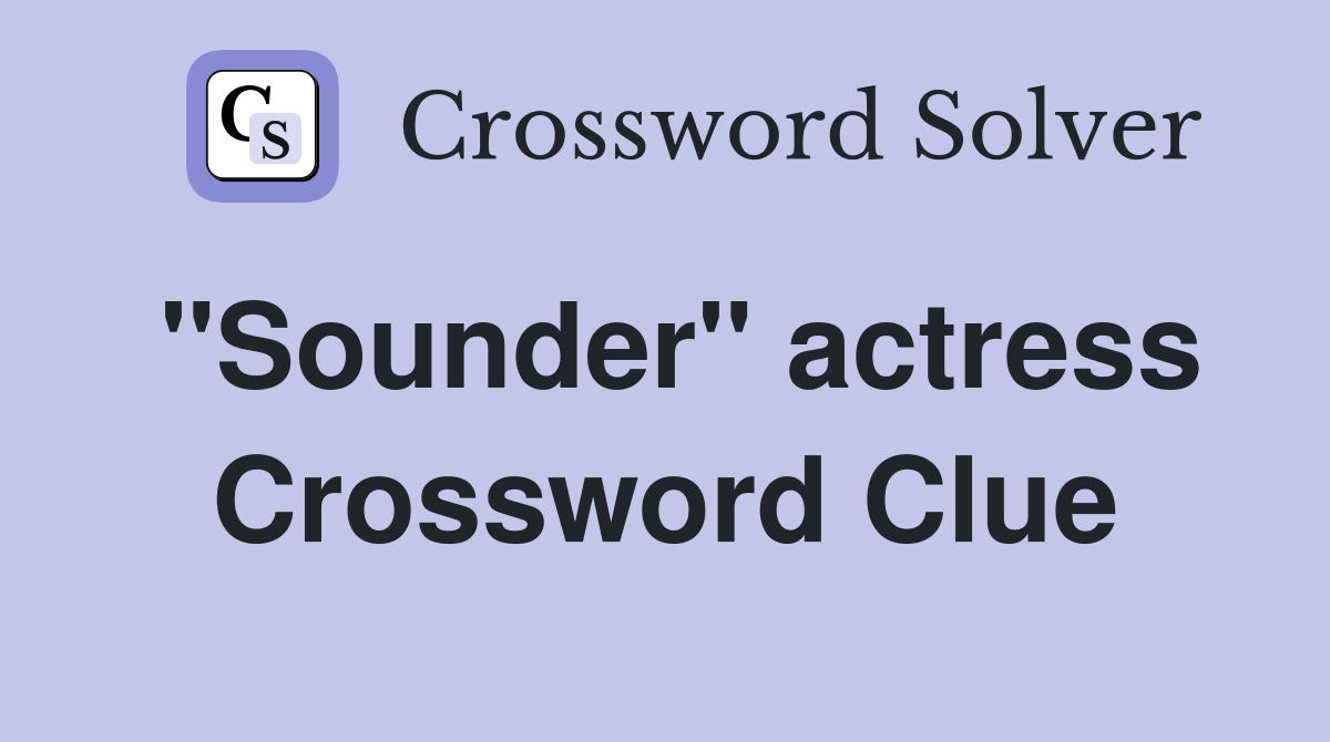 "Sounder" actress Crossword Clue