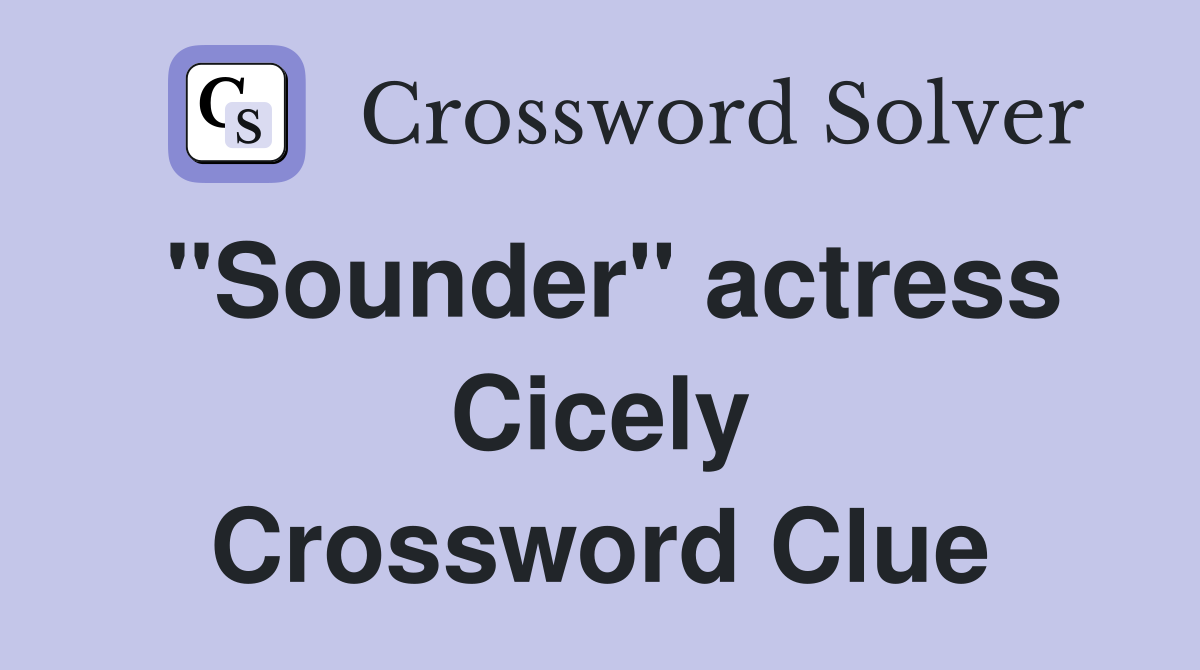 "Sounder" actress Cicely Crossword Clue
