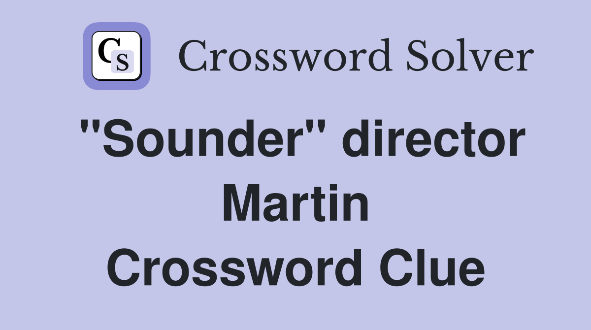 "Sounder" director Martin Crossword Clue
