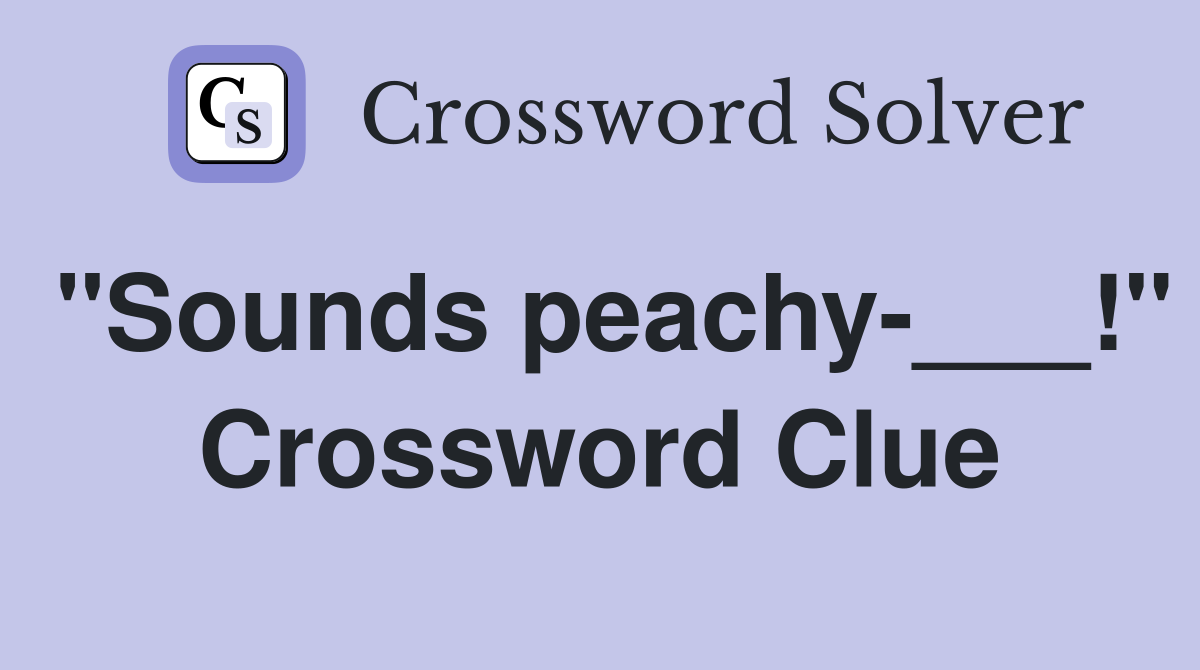 "Sounds peachy-___!" Crossword Clue