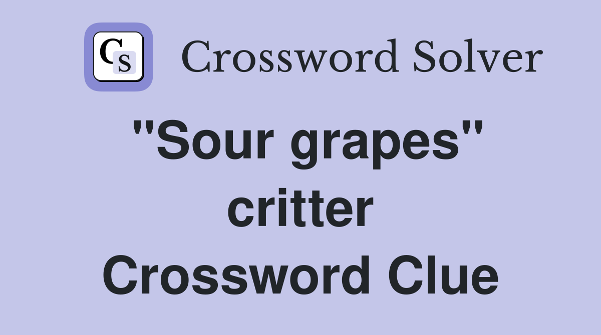 "Sour grapes" critter Crossword Clue