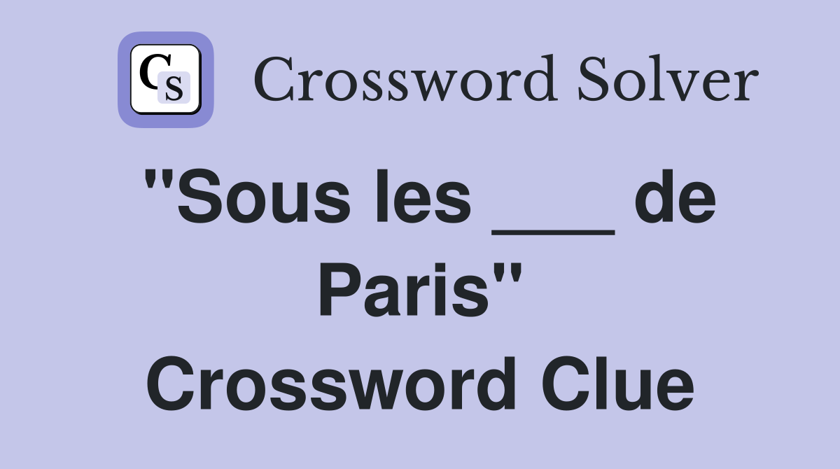 "Sous les ___ de Paris" Crossword Clue