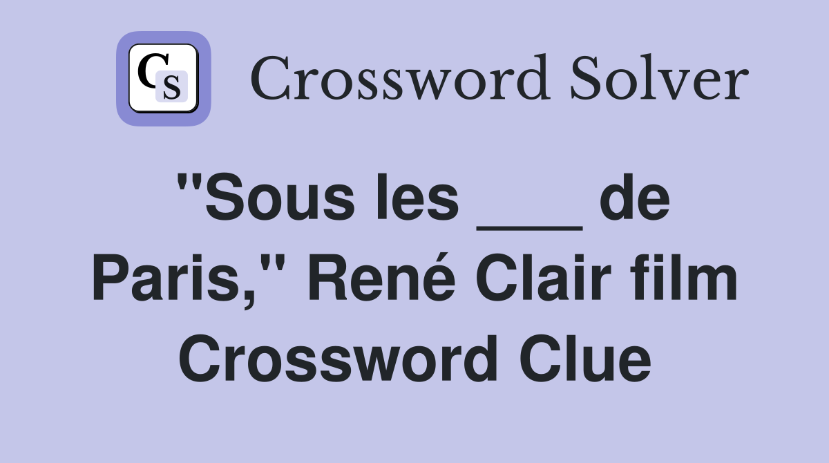 "Sous les ___ de Paris," René Clair film Crossword Clue