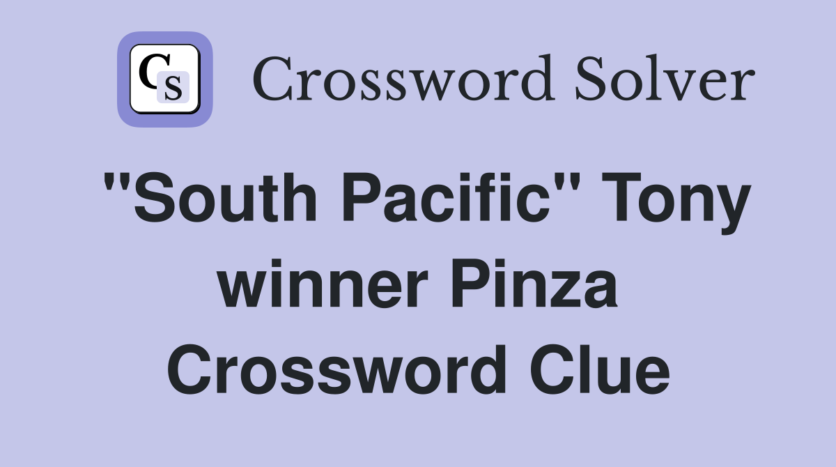 "South Pacific" Tony winner Pinza Crossword Clue