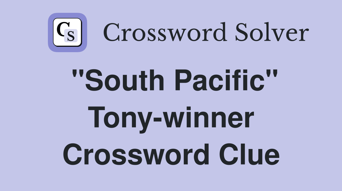 "South Pacific" Tony-winner Crossword Clue