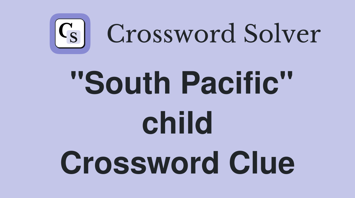 "South Pacific" child Crossword Clue