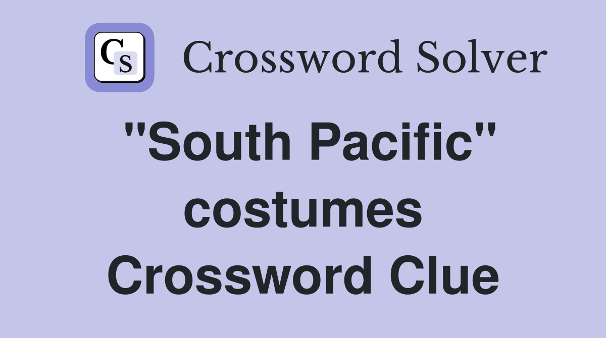 "South Pacific" costumes Crossword Clue