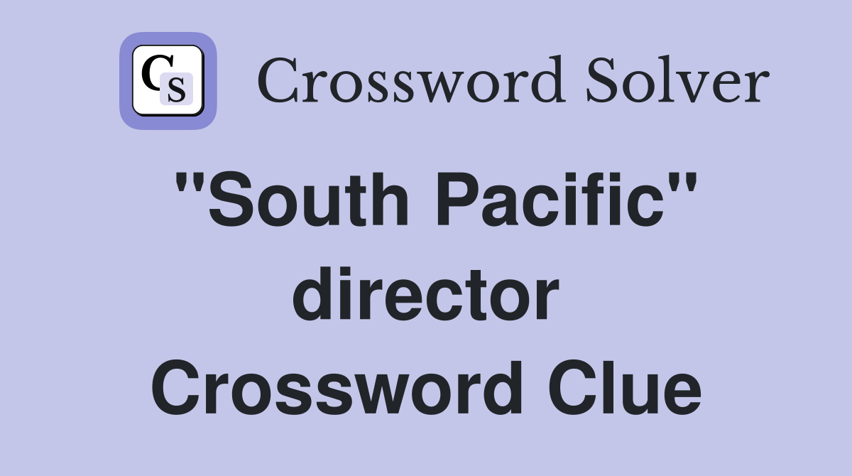"South Pacific" director Crossword Clue