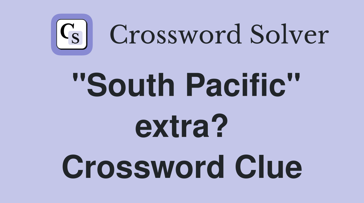 "South Pacific" extra? Crossword Clue