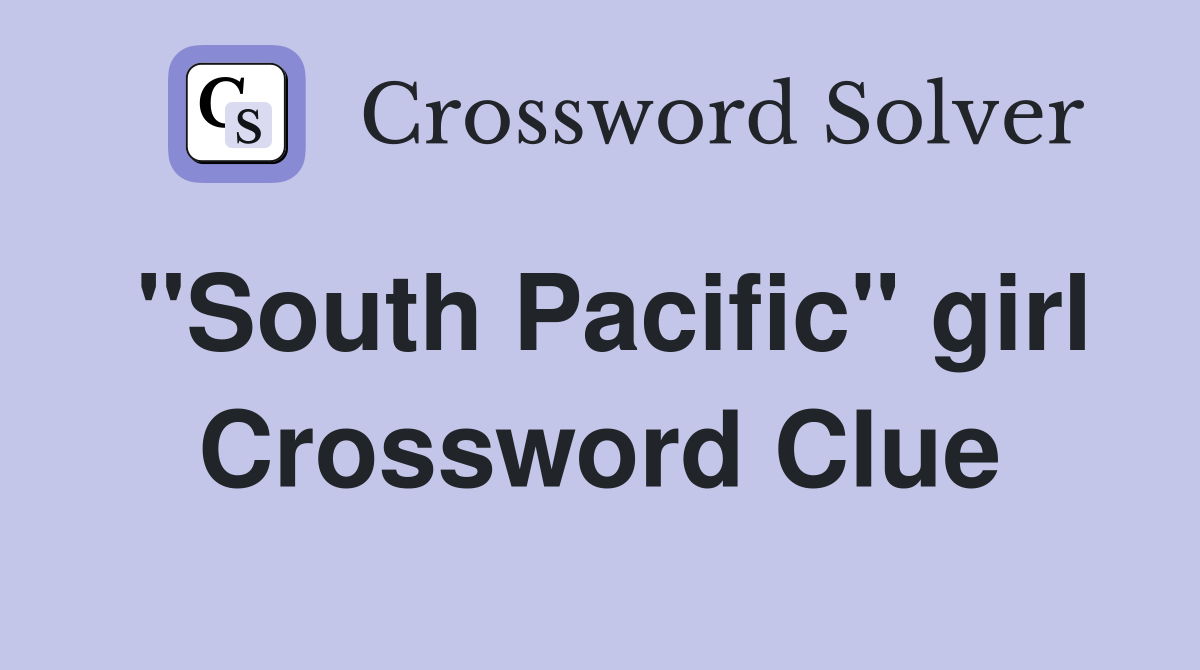 "South Pacific" girl Crossword Clue