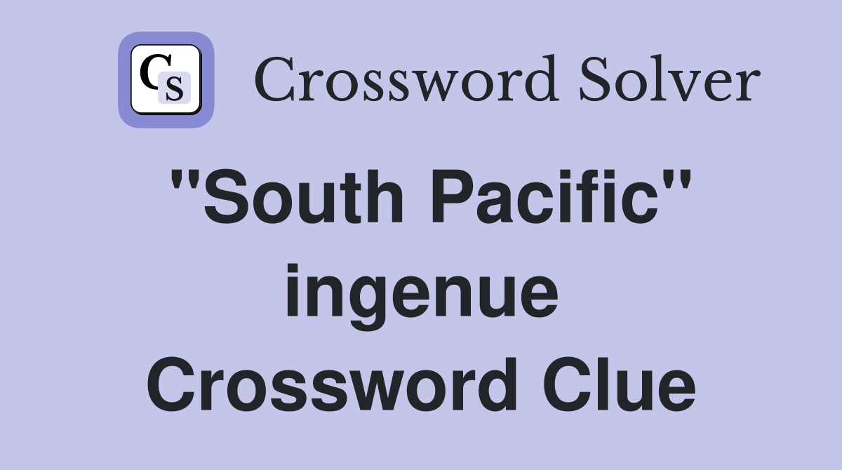 "South Pacific" ingenue Crossword Clue