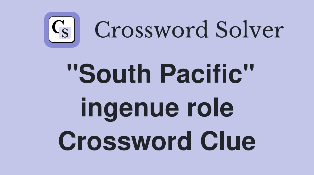 "South Pacific" ingenue role Crossword Clue