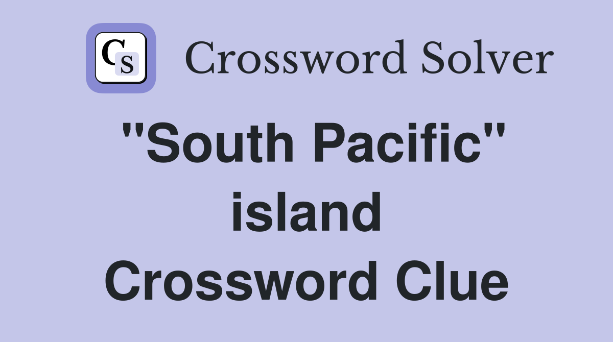 "South Pacific" island Crossword Clue