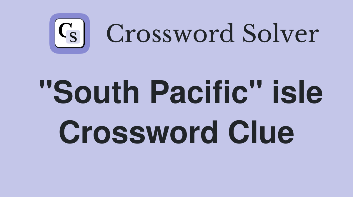 "South Pacific" isle Crossword Clue
