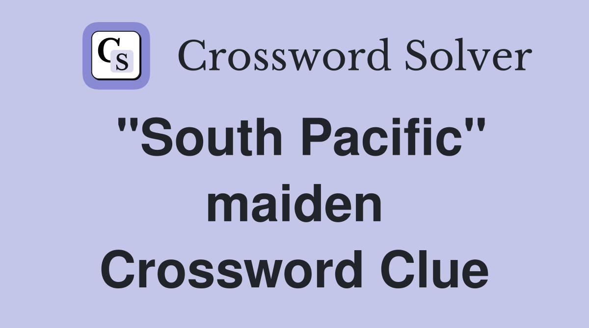"South Pacific" maiden Crossword Clue