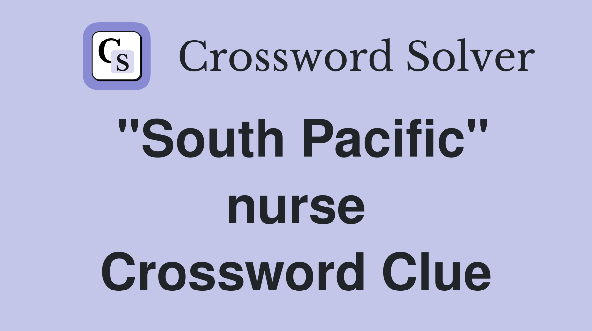"South Pacific" nurse Crossword Clue