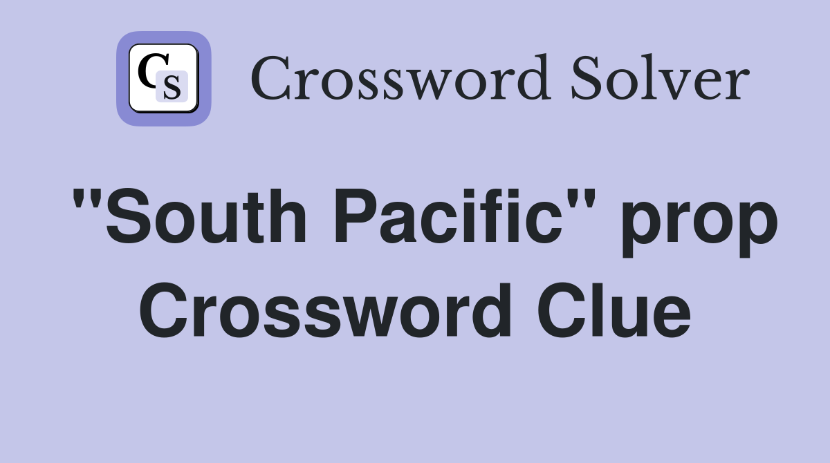 "South Pacific" prop Crossword Clue