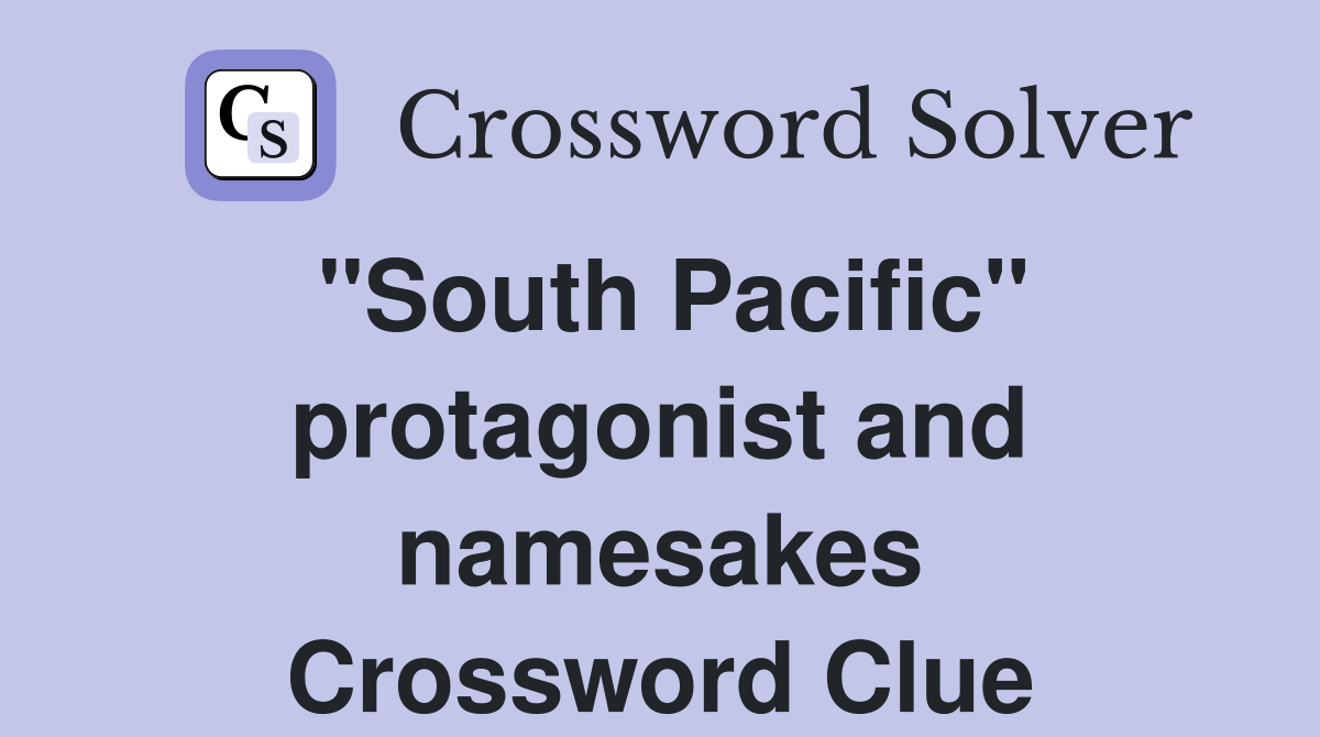 "South Pacific" protagonist and namesakes Crossword Clue