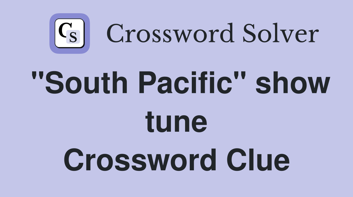 "South Pacific" show tune Crossword Clue