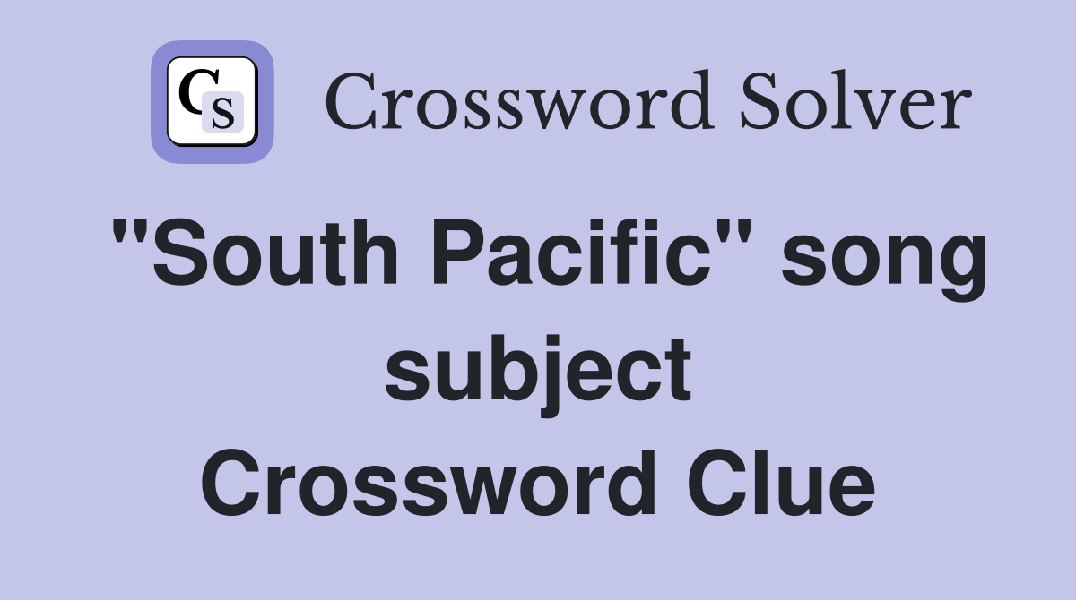 "South Pacific" song subject Crossword Clue