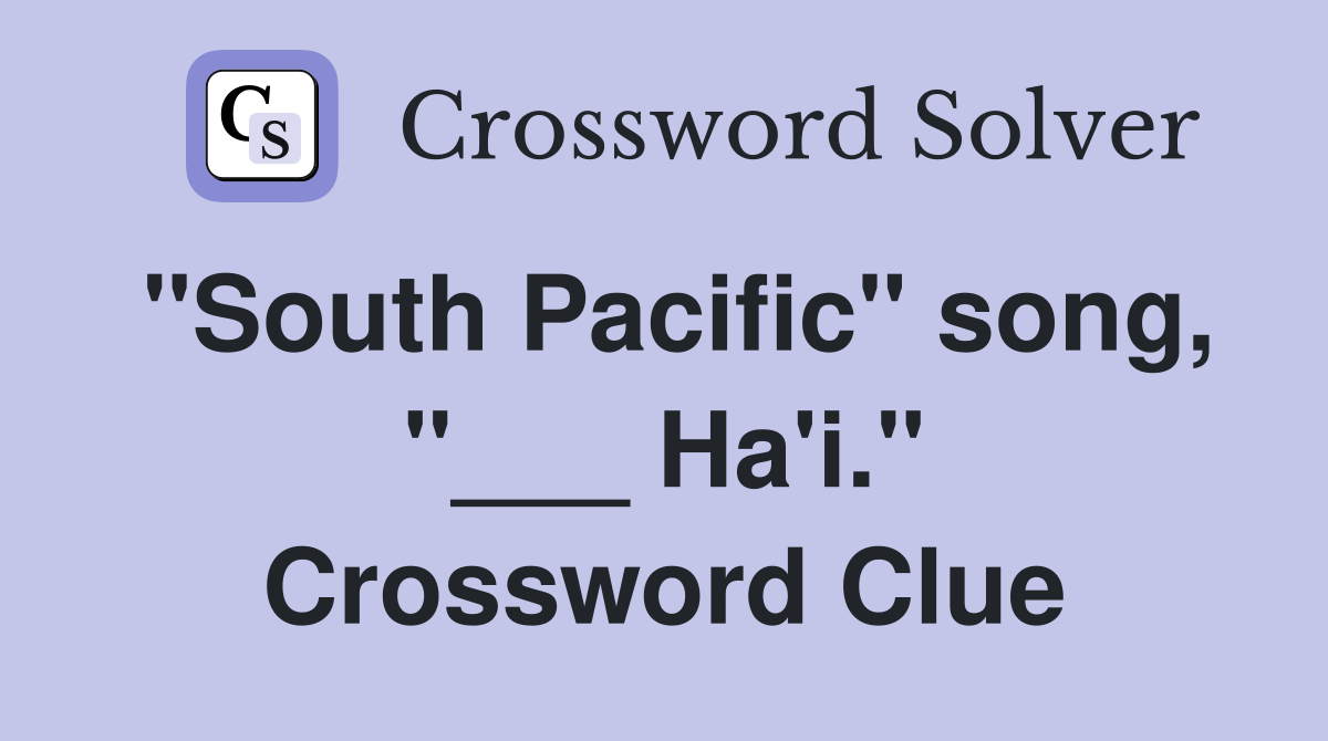 "South Pacific" song, "___ Ha'i." Crossword Clue