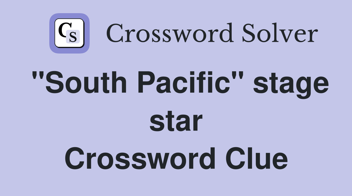 "South Pacific" stage star Crossword Clue