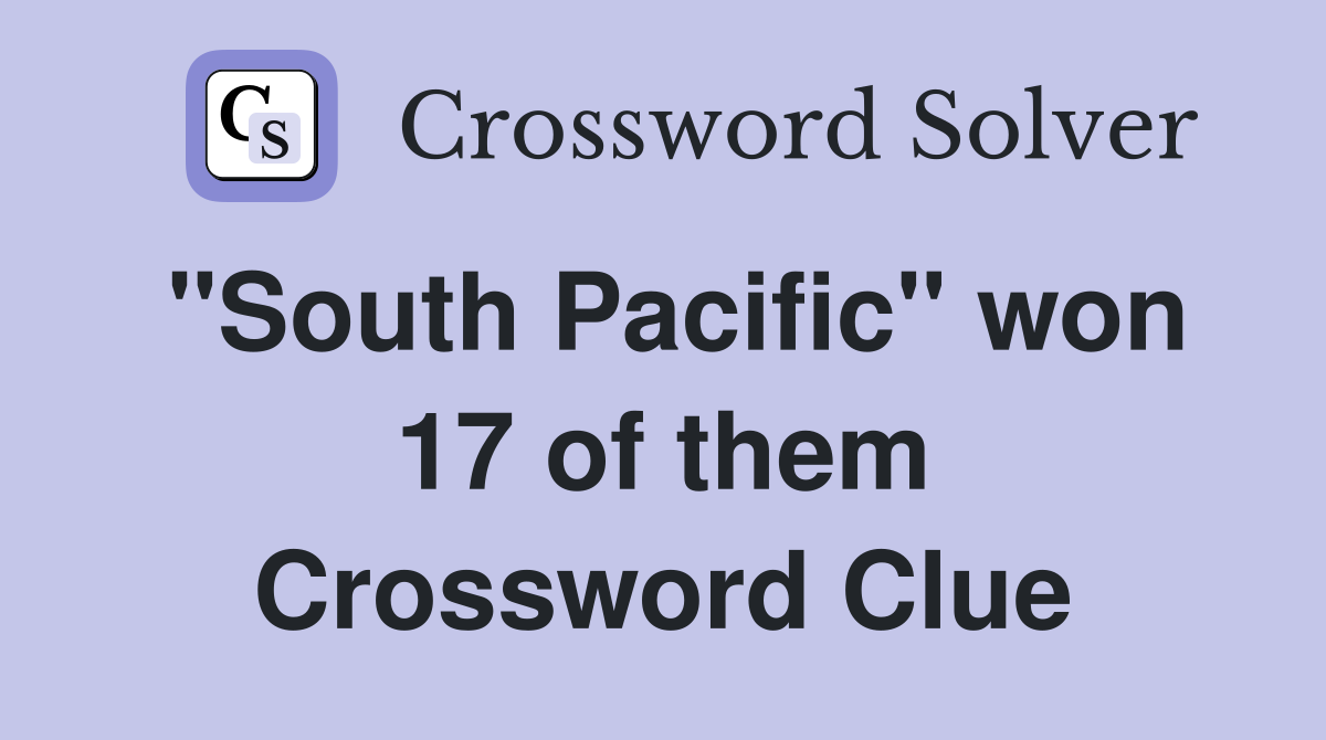 "South Pacific" won 17 of them Crossword Clue