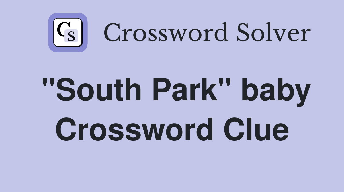 "South Park" baby Crossword Clue