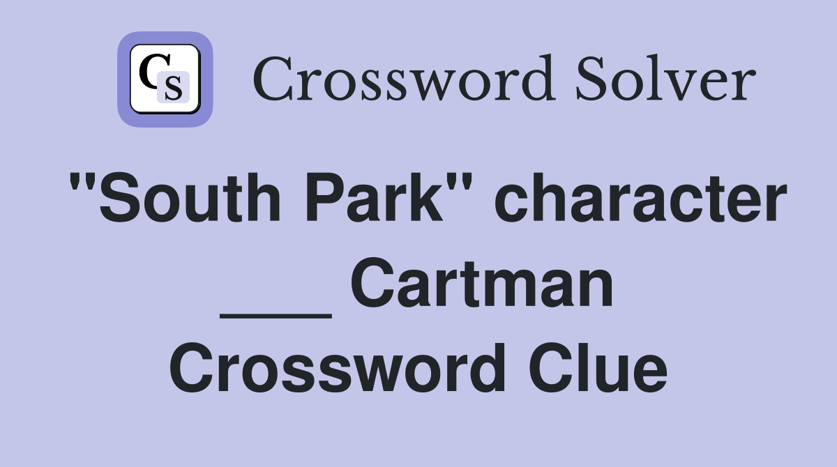 "South Park" character ___ Cartman Crossword Clue