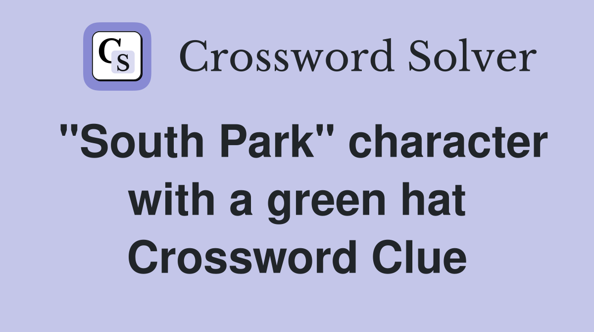 "South Park" character with a green hat Crossword Clue