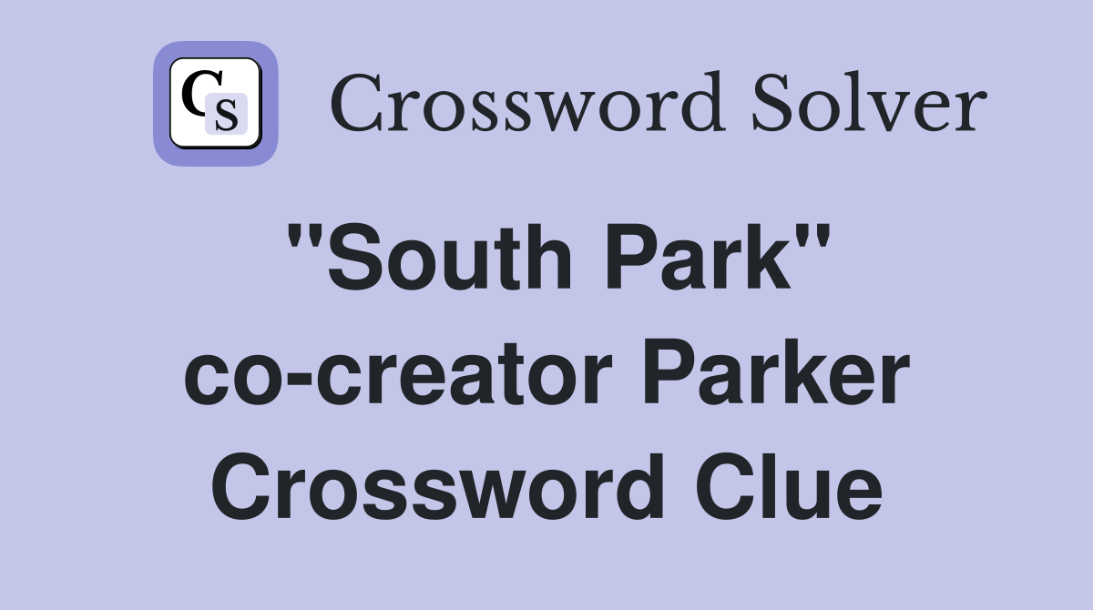 "South Park" co-creator Parker Crossword Clue