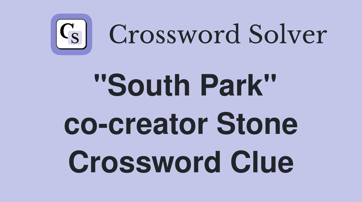 "South Park" co-creator Stone Crossword Clue