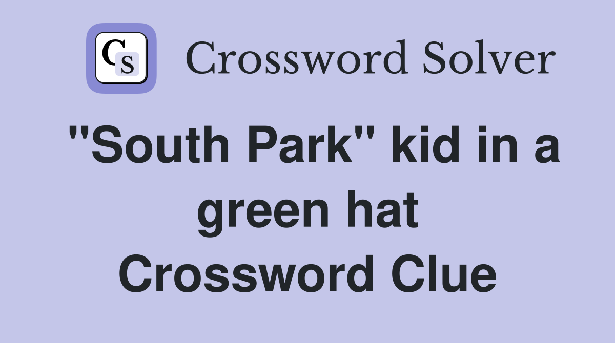 "South Park" kid in a green hat Crossword Clue
