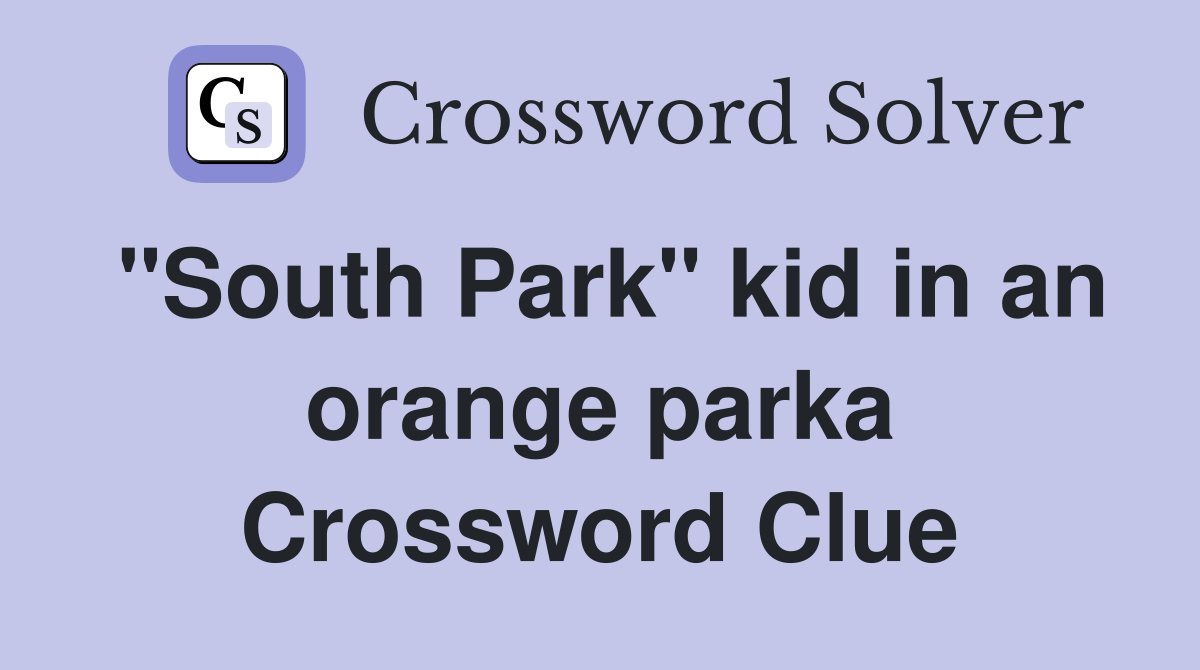 "South Park" kid in an orange parka Crossword Clue