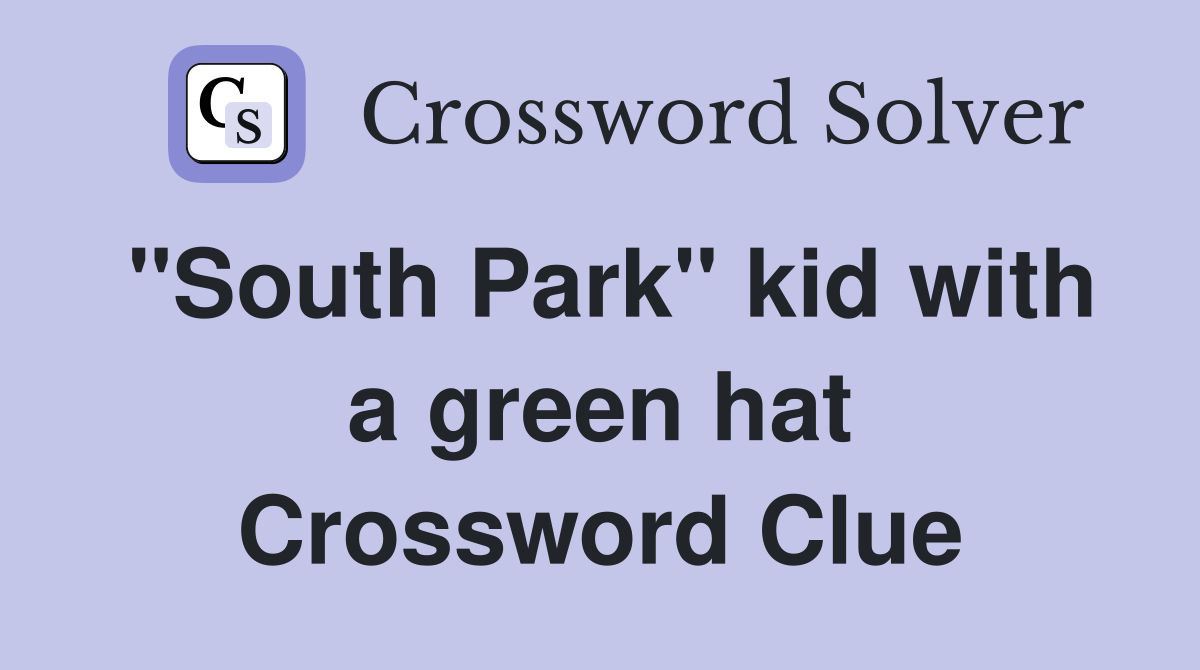 "South Park" kid with a green hat Crossword Clue