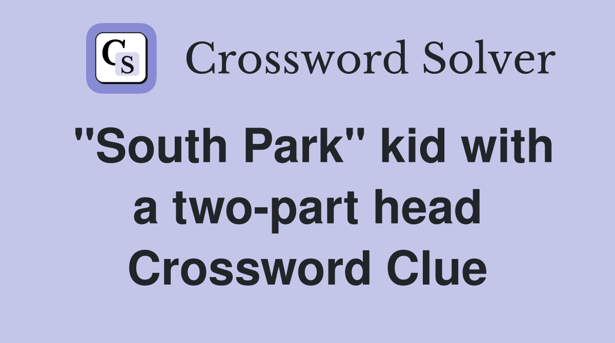 "South Park" kid with a two-part head Crossword Clue