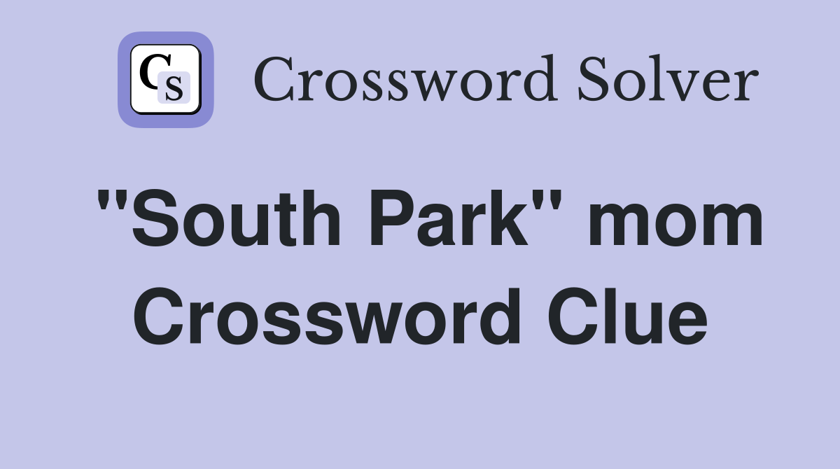 "South Park" mom Crossword Clue