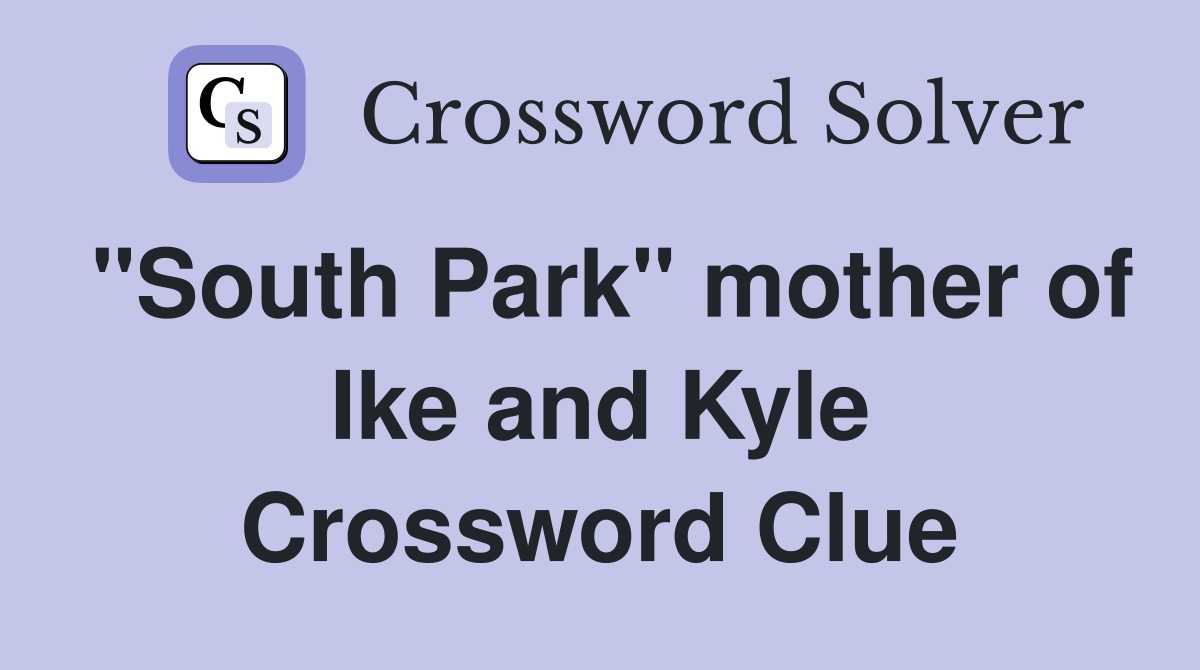"South Park" mother of Ike and Kyle Crossword Clue