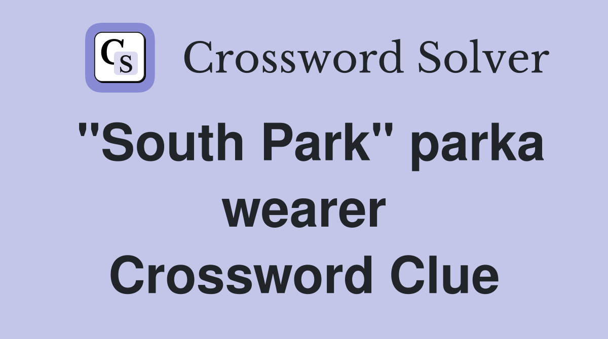 "South Park" parka wearer Crossword Clue