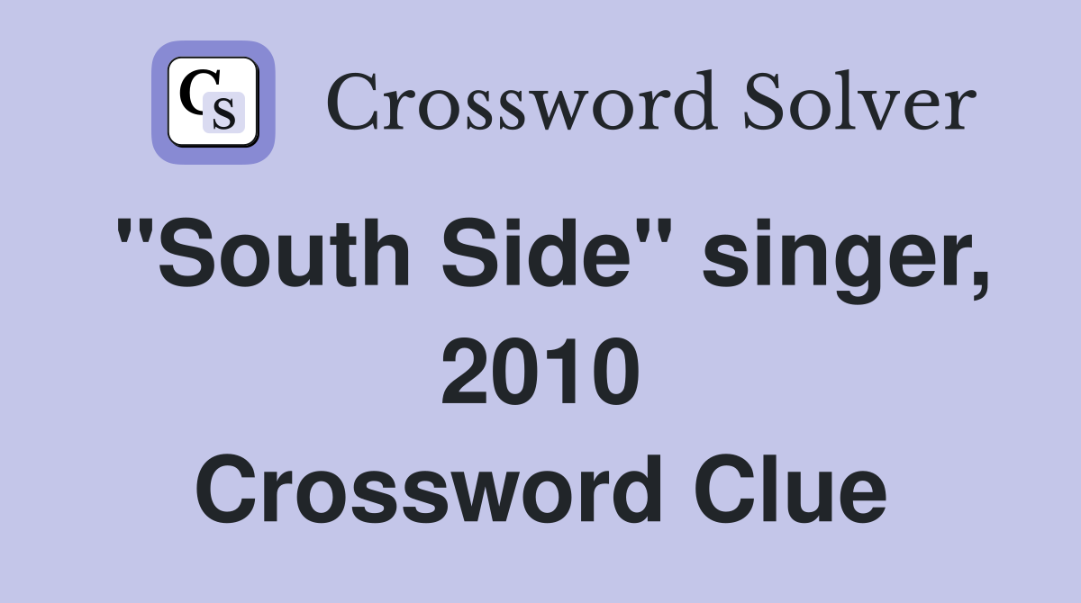 "South Side" singer, 2010 Crossword Clue