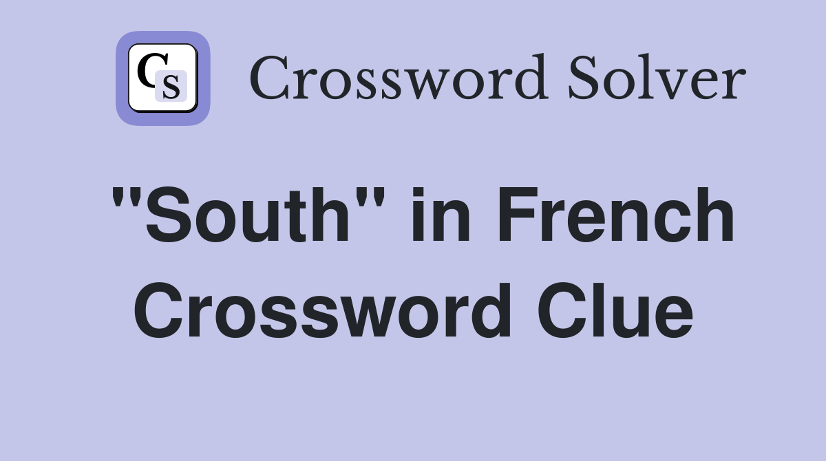 "South" in French Crossword Clue