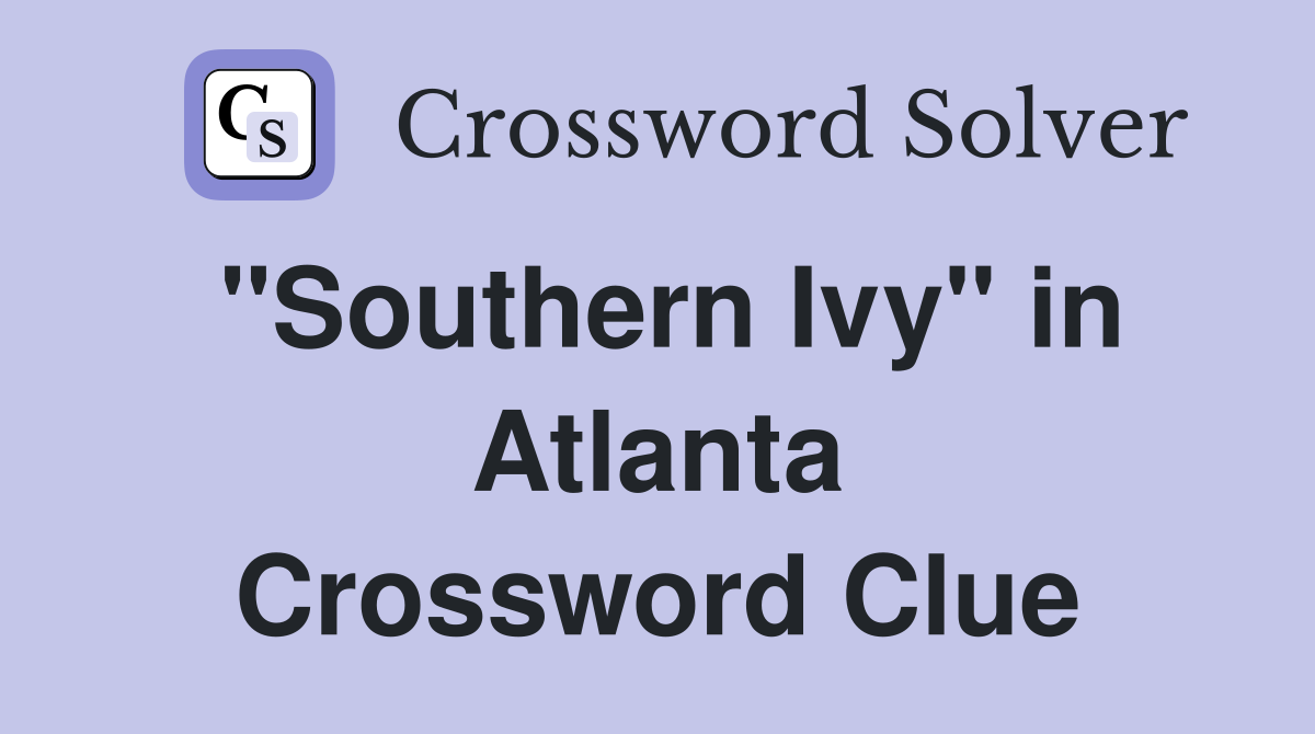 "Southern Ivy" in Atlanta Crossword Clue