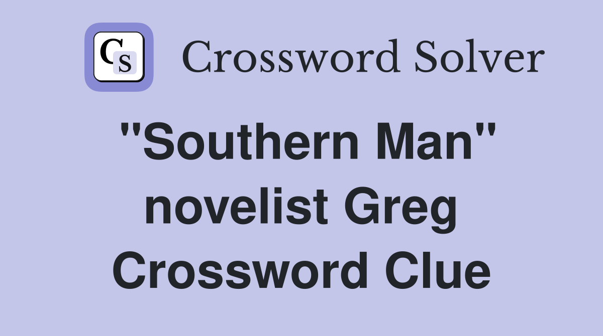 "Southern Man" novelist Greg Crossword Clue