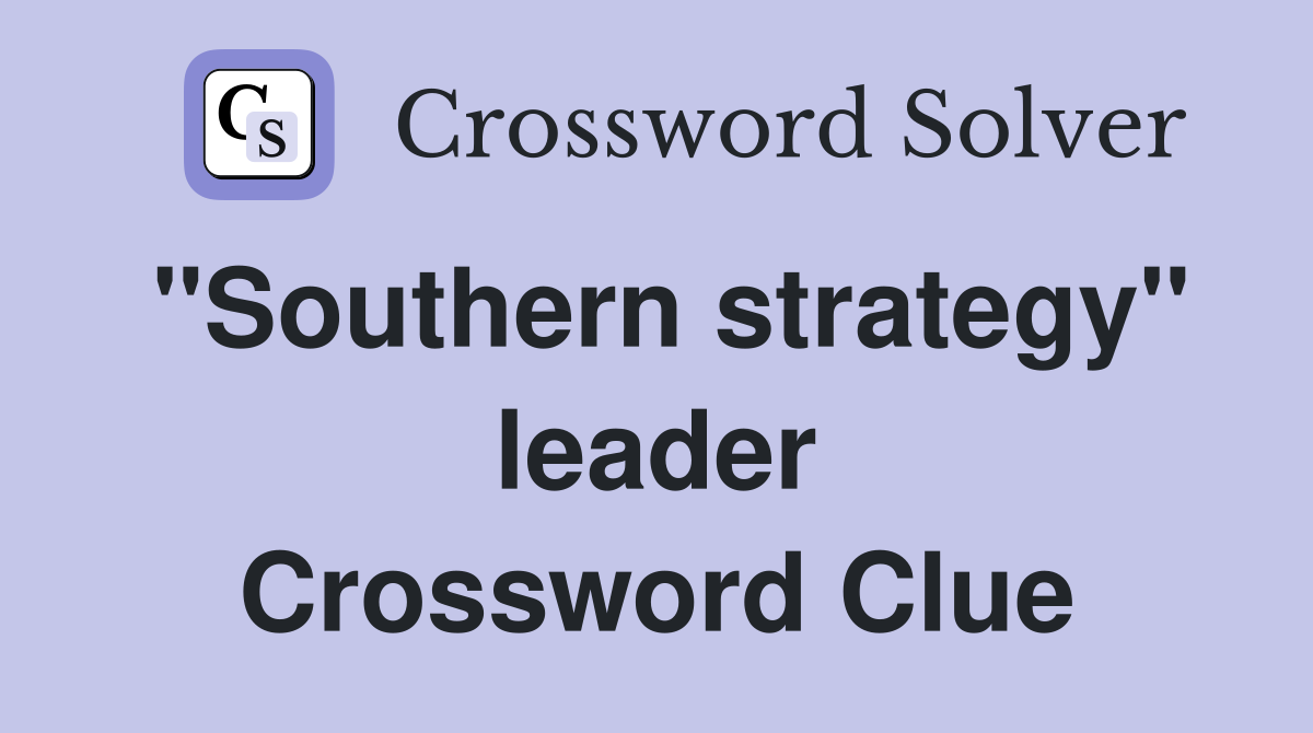 "Southern strategy" leader Crossword Clue